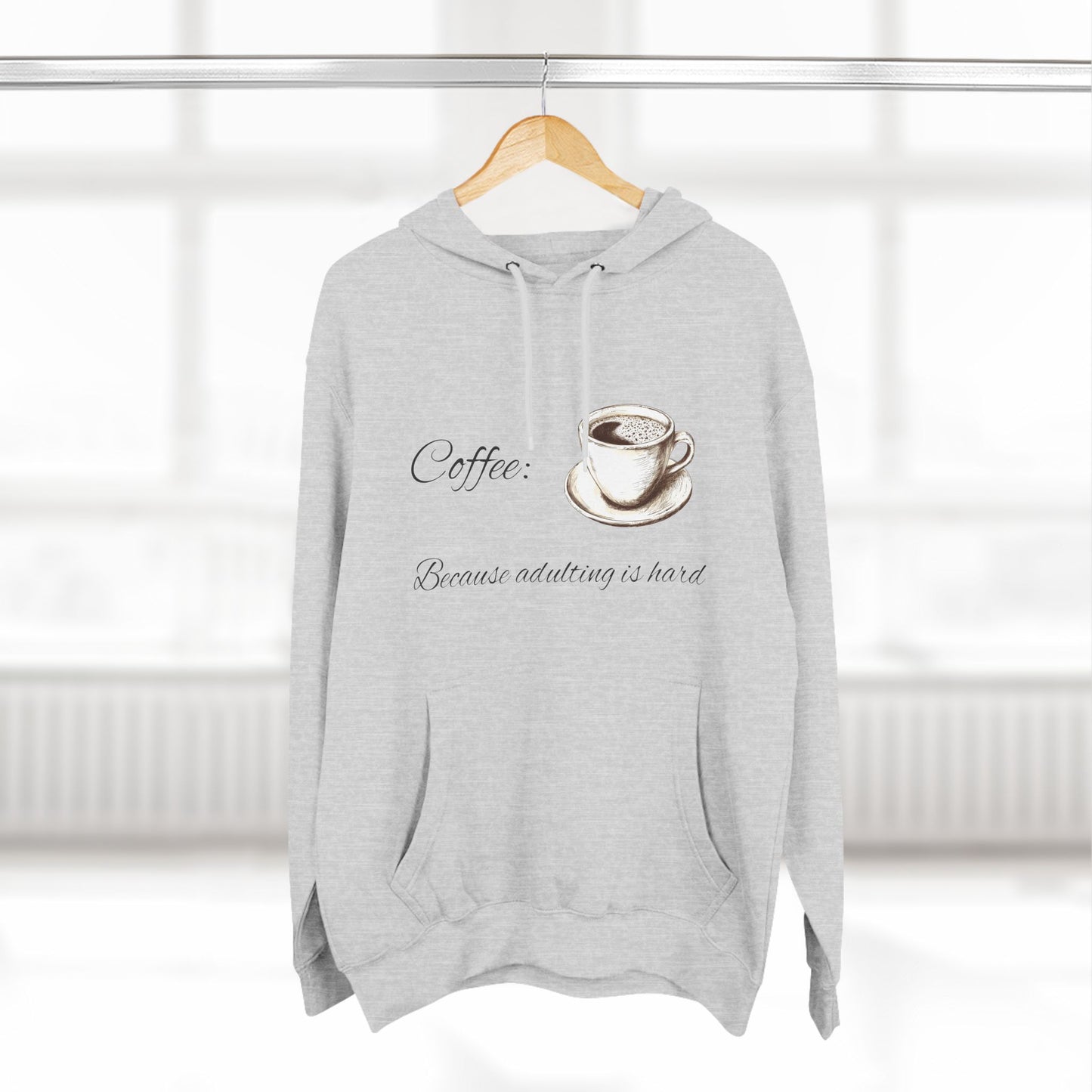 Three-Panel Fleece Hoodie (Coffee, Adulting is hard)