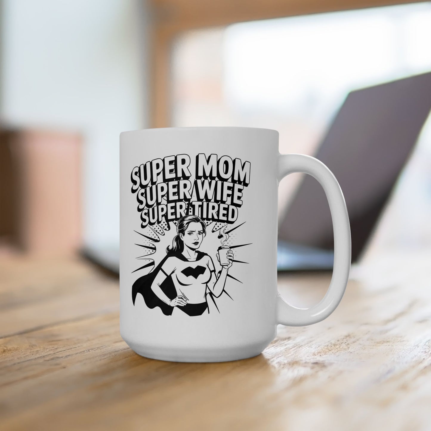 Ceramic Mug, 11oz, 15oz (Super Mom, Super Wife, Super Tired)