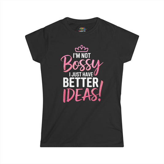 Women's Softstyle Tee (Not Bossy, Better Ideas)