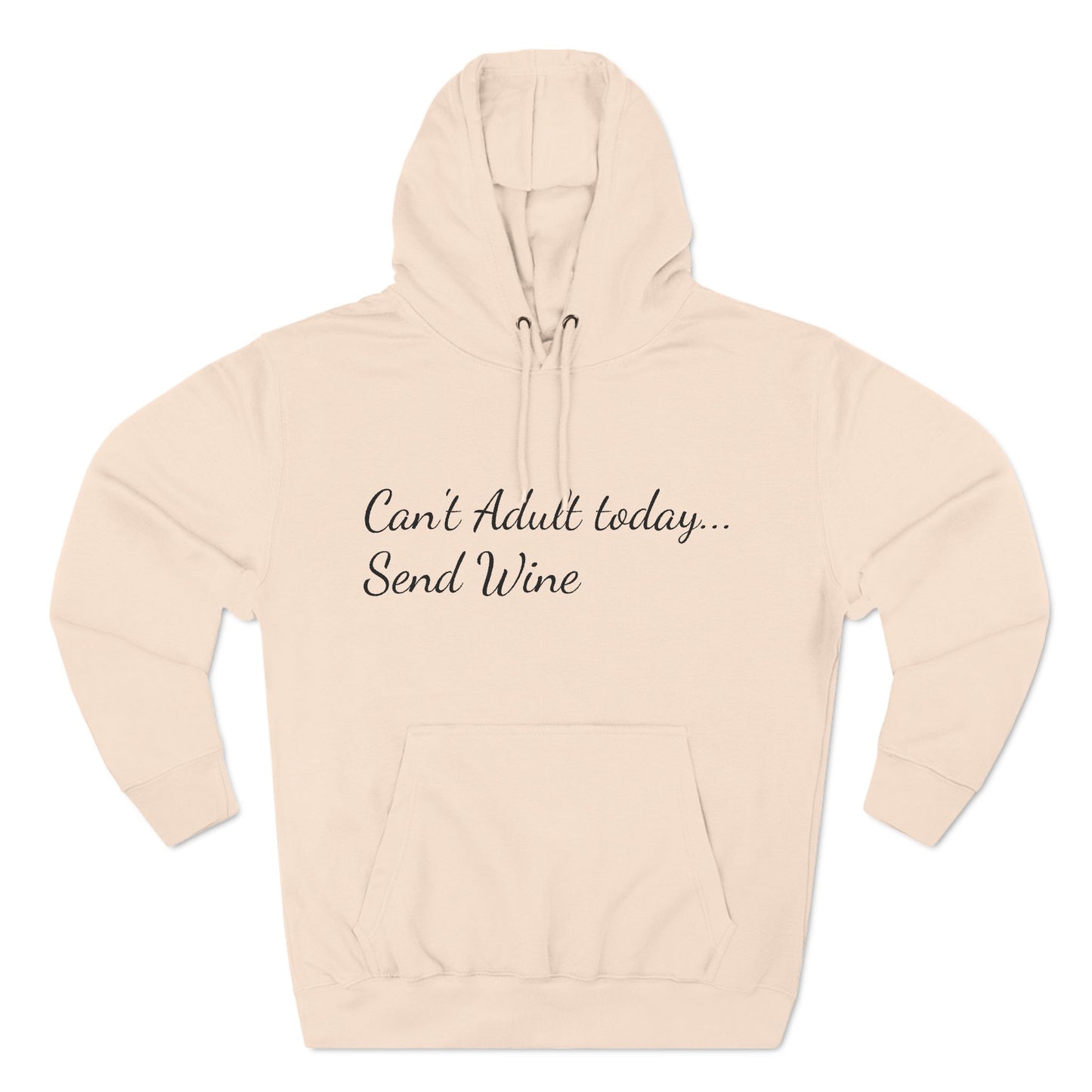 Three-Panel Fleece Hoodie (Can't Adult, Send Wine)