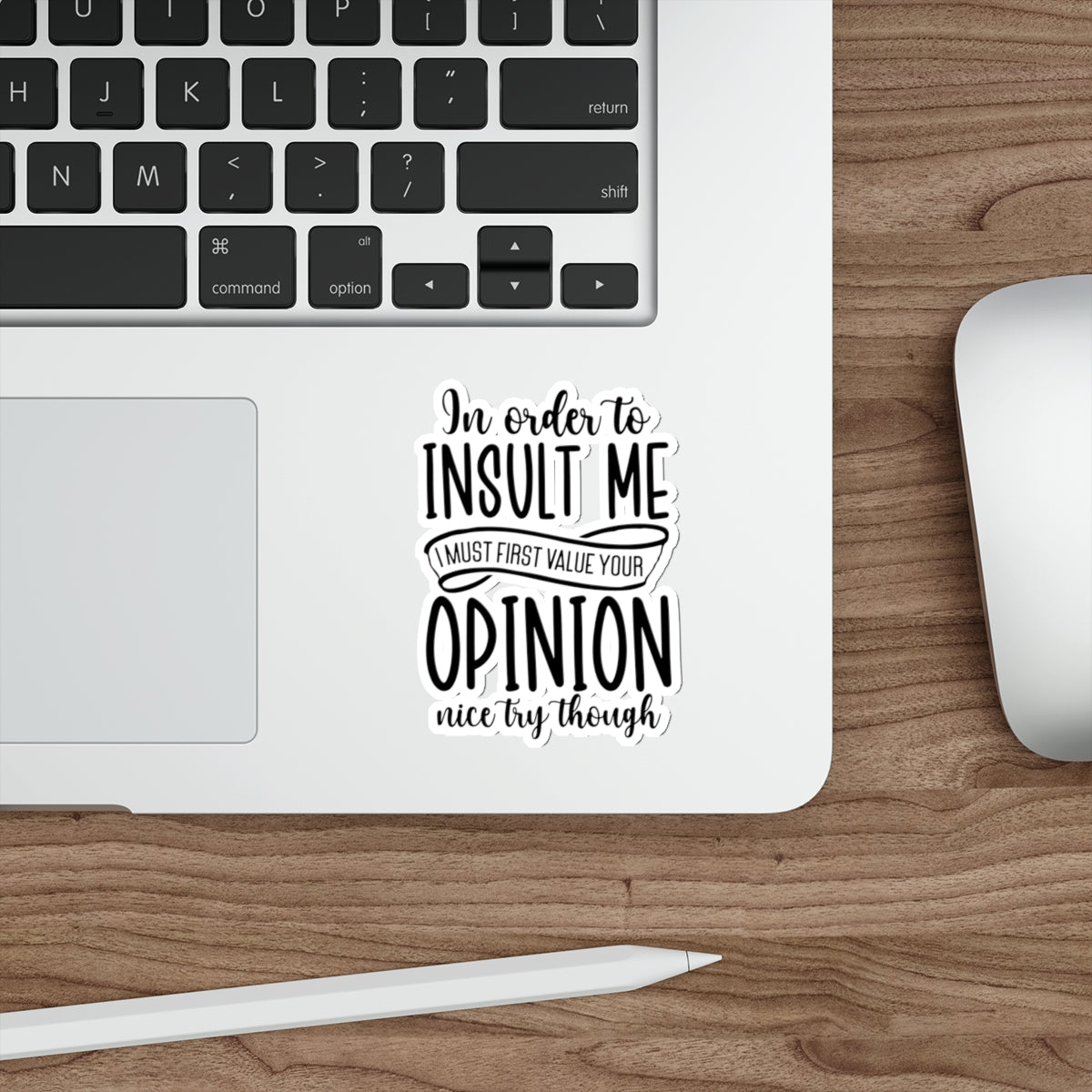 Die-Cut Stickers (In order to Insult me, Value your opinion)