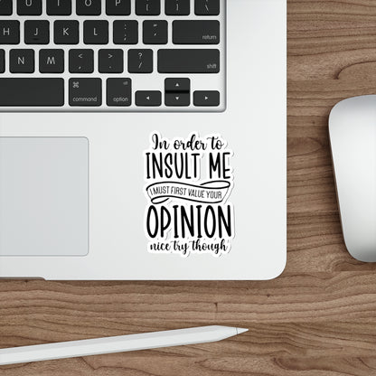 Die-Cut Stickers (In order to Insult me, Value your opinion)
