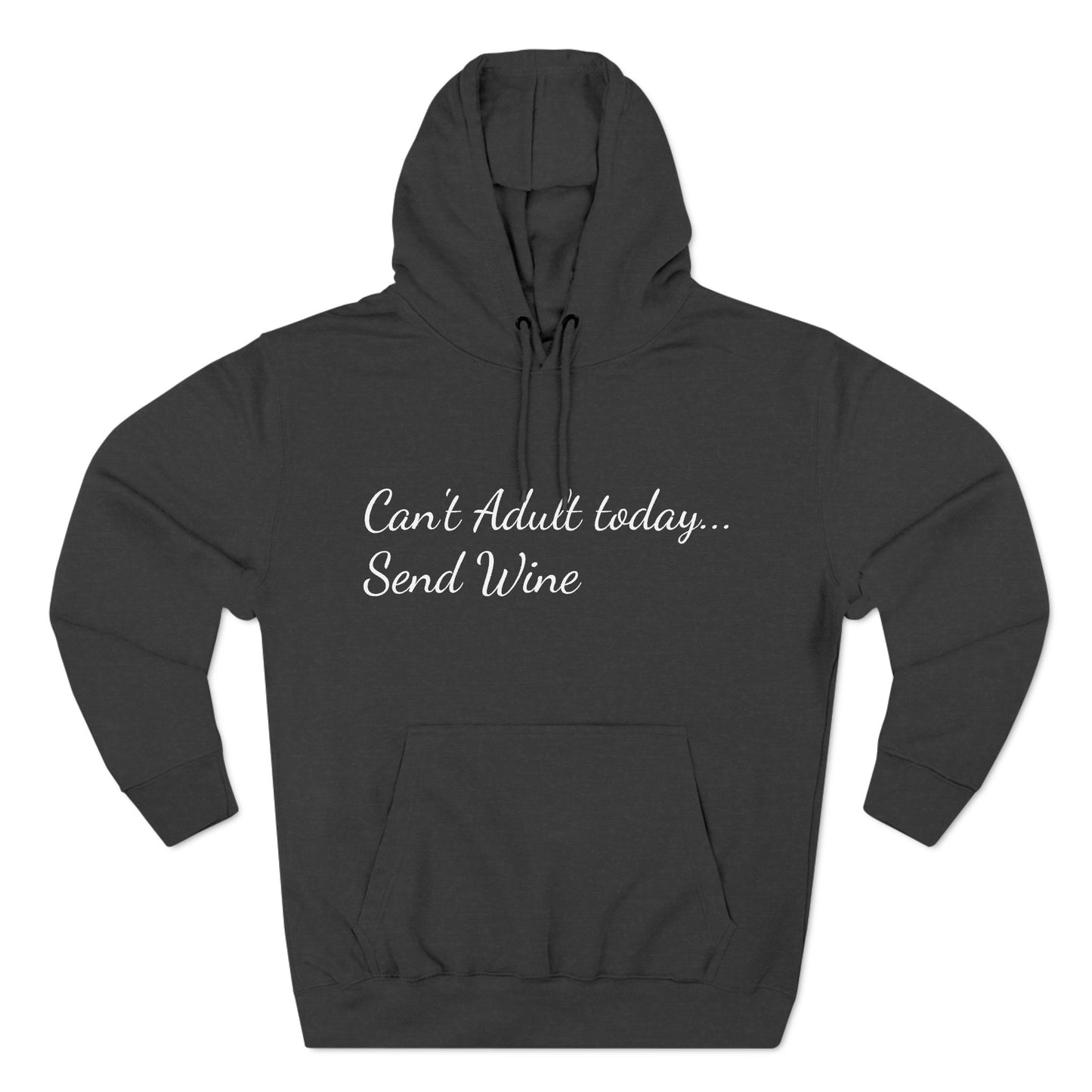 Three-Panel Fleece Hoodie (Can't Adult, Send Wine)