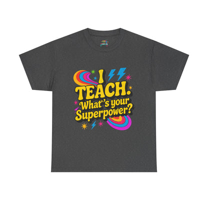 Unisex Heavy Cotton Tee (I Teach, What's Your Superpower?)