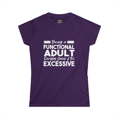 Women's Softstyle Tee (Being Adult, Seems Excessive)