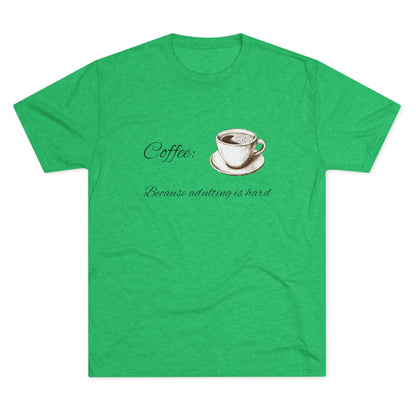 Unisex Tri-Blend Crew Tee (Coffee, Adulting is hard)