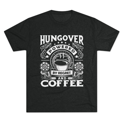 Unisex Tri-Blend Crew Tee (Hungover - Powered by Coffee)