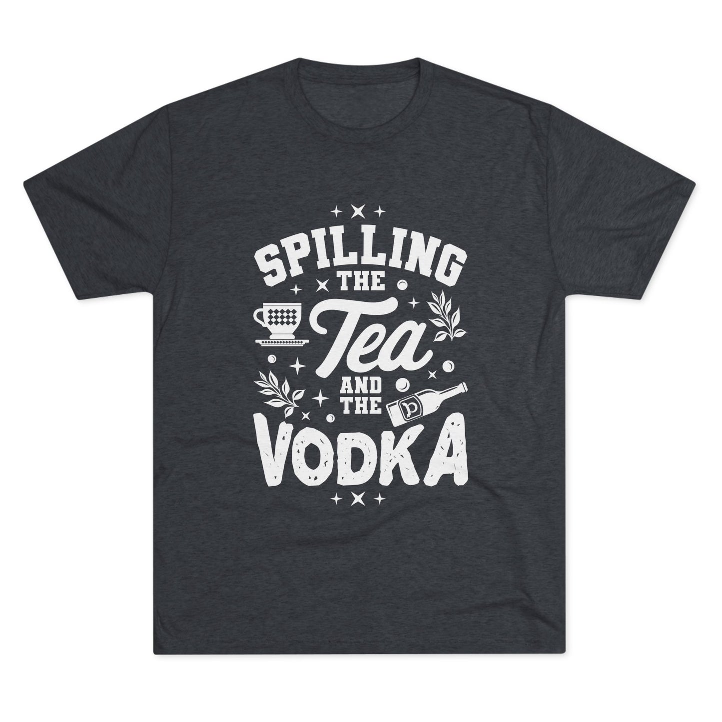 Unisex Tri-Blend Crew Tee (Spill Tea & Vodka)