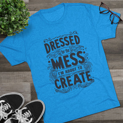 Unisex Tri-Blend Crew Tee (Dressed for the Mess)