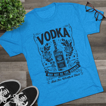 Unisex Tri-Blend Crew Tee (Vodka - Worth a Shot)