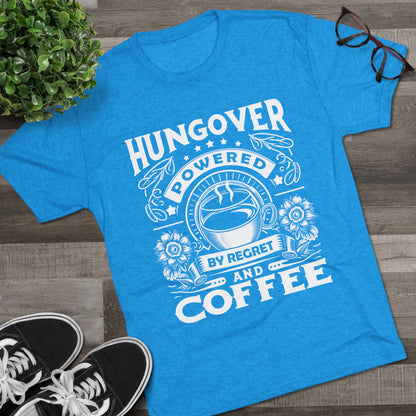 Unisex Tri-Blend Crew Tee (Hungover - Powered by Coffee)