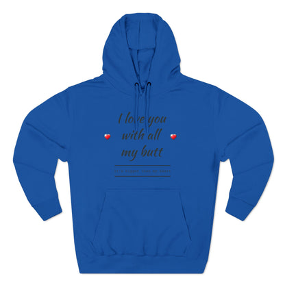 Three-Panel Fleece Hoodie (Love you with all my Butt)