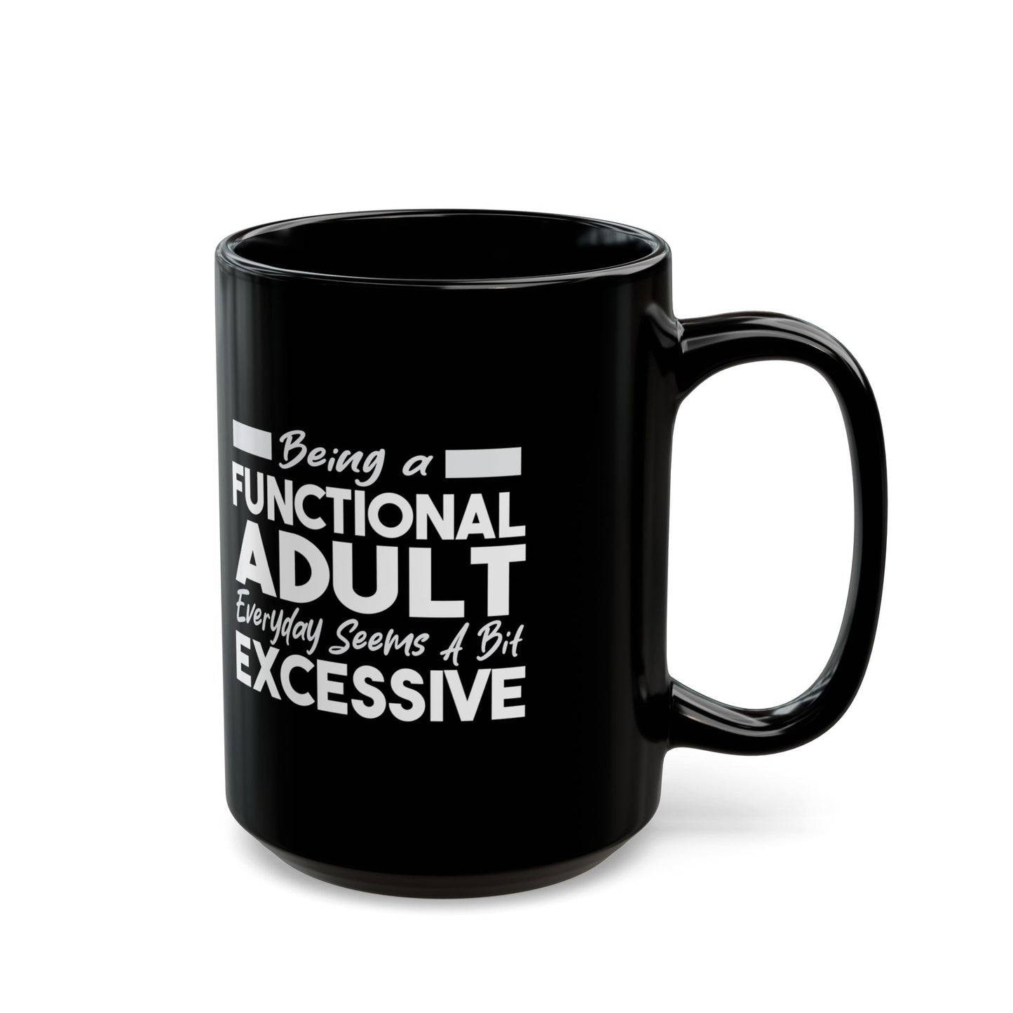 Funny Black Mug 11oz & 15oz (Being Adult, Seems Excessive)