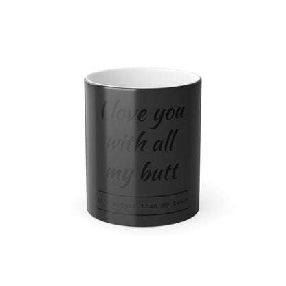 Color Morphing Mug, 11oz (Love you with all my Butt)