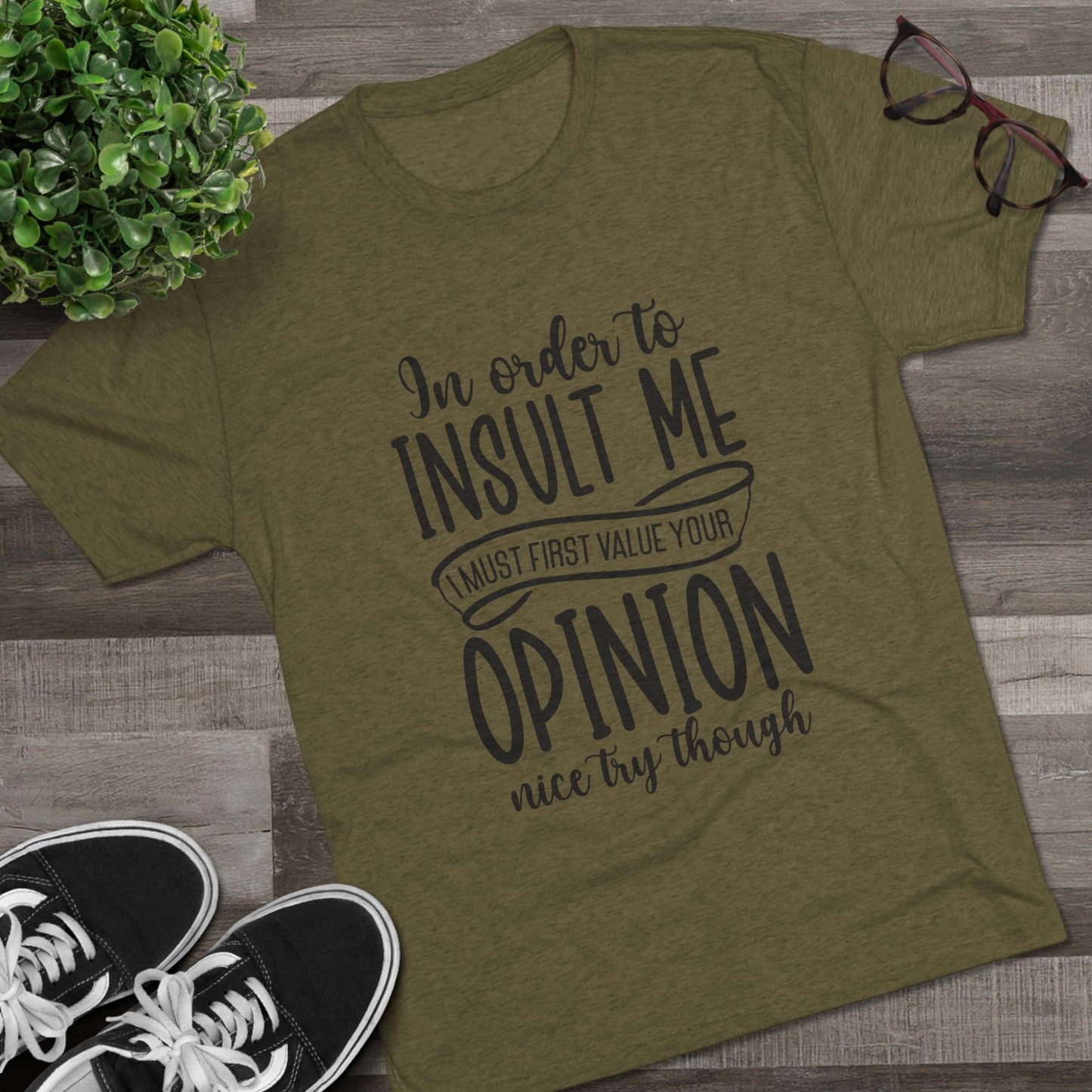 Unisex Tri-Blend Crew Tee (In order to insult me, Value your opinion)