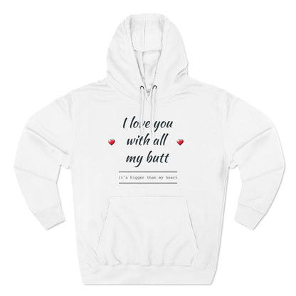 Three-Panel Fleece Hoodie (Love you with all my Butt)