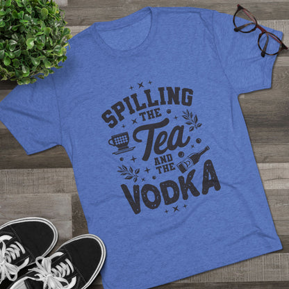 Unisex Tri-Blend Crew Tee (Spill Tea & Vodka)