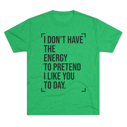 Unisex Tri-Blend Crew Tee (I Don't Have Energy to Pretend)