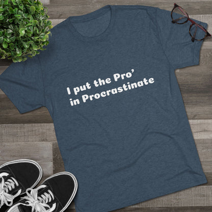 Unisex Tri-Blend Crew Tee (Pro' Procrastinate)