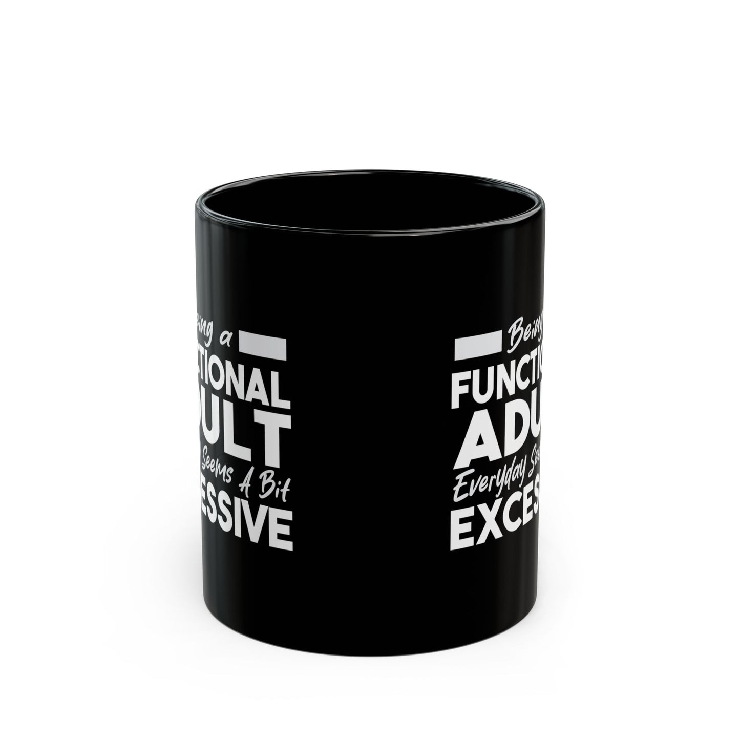 Funny Black Mug 11oz & 15oz (Being Adult, Seems Excessive)