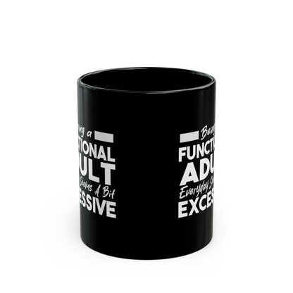 Funny Black Mug 11oz & 15oz (Being Adult, Seems Excessive)