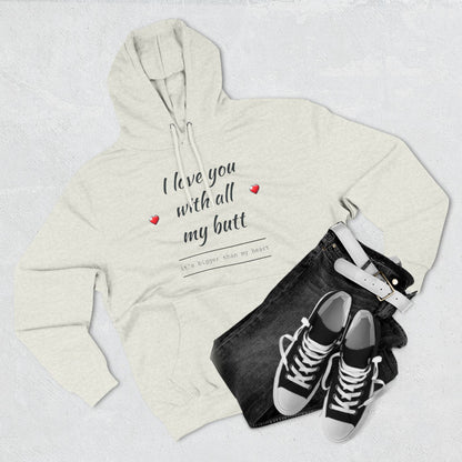 Three-Panel Fleece Hoodie (Love you with all my Butt)