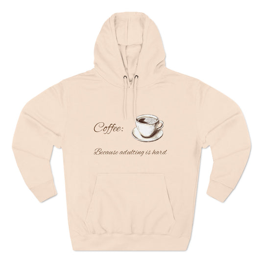 Three-Panel Fleece Hoodie (Coffee, Adulting is hard)