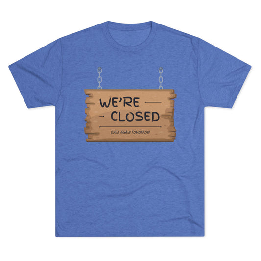 Unisex Tri-Blend Crew Tee (We're Closed)