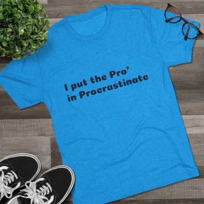 Unisex Tri-Blend Crew Tee (Pro' Procrastinate)