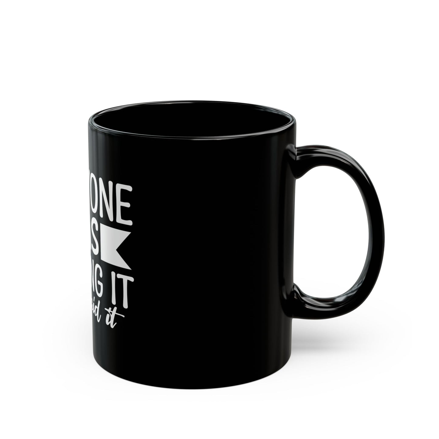 Black Coffee Mug 11oz (Everyone Thinking It, I Said it)