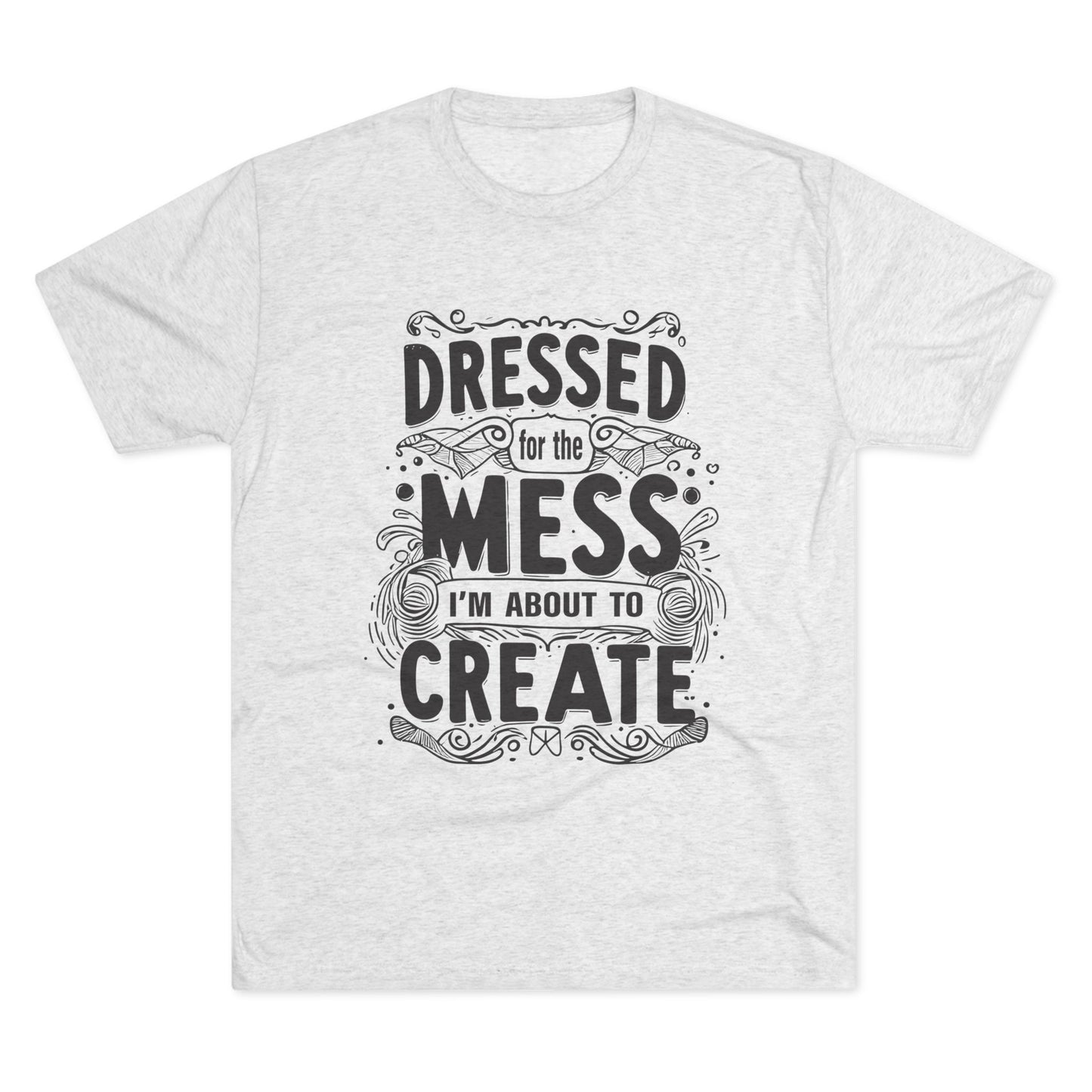 Unisex Tri-Blend Crew Tee (Dressed for the Mess)