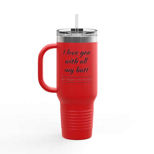 Insulated Travel Mug, 40oz (Love you with all my Butt)