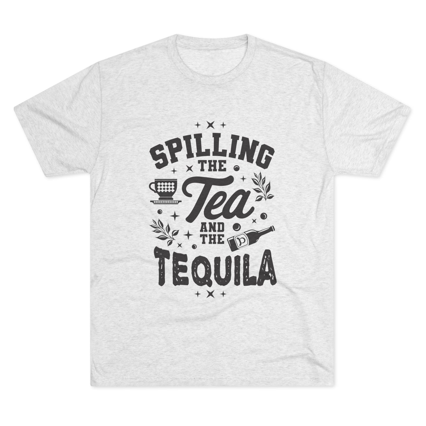 Unisex Tri-Blend Crew Tee (Spill Tea & Tequila)