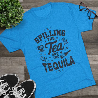 Unisex Tri-Blend Crew Tee (Spill Tea & Tequila)