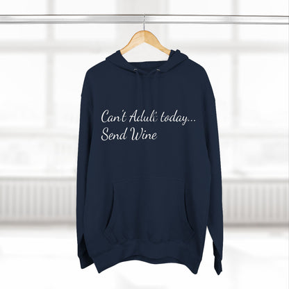 Three-Panel Fleece Hoodie (Can't Adult, Send Wine)