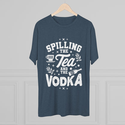 Unisex Tri-Blend Crew Tee (Spill Tea & Vodka)