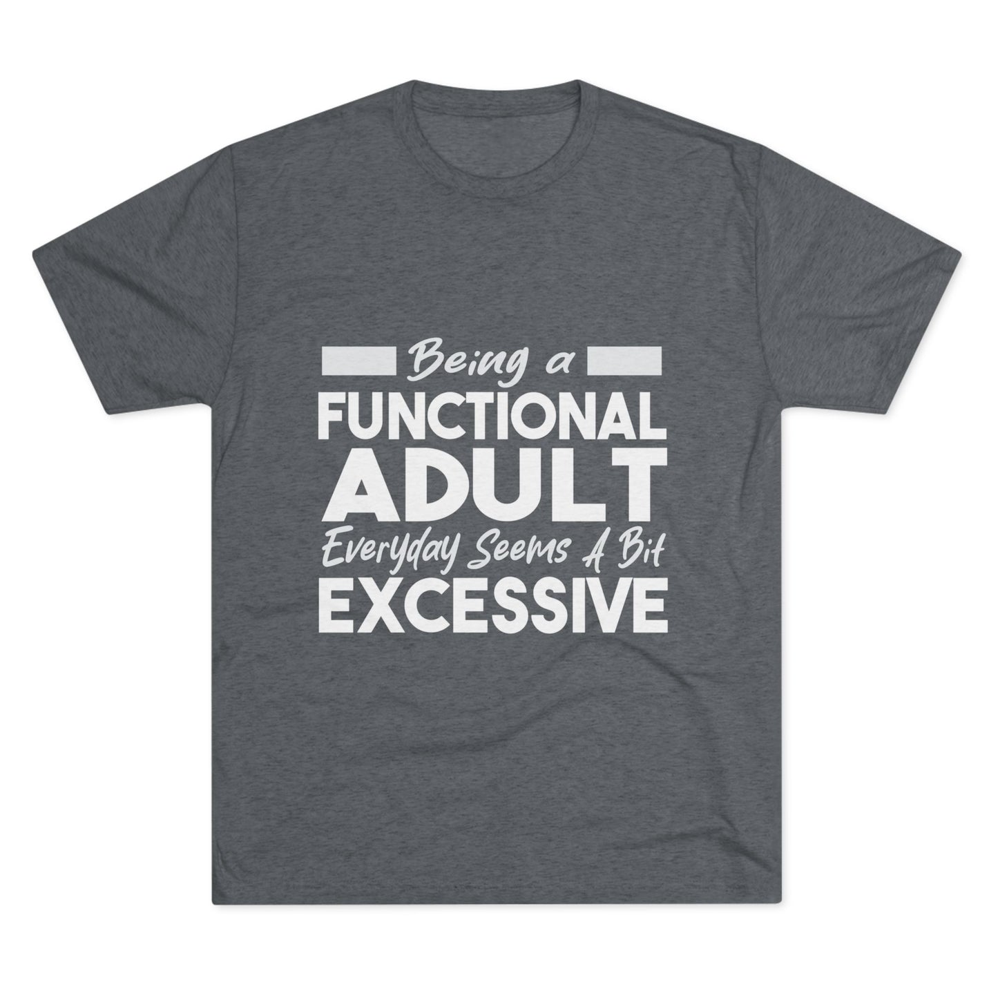 Unisex Tri-Blend Crew Tee (Being Adult, Seems Excessive)