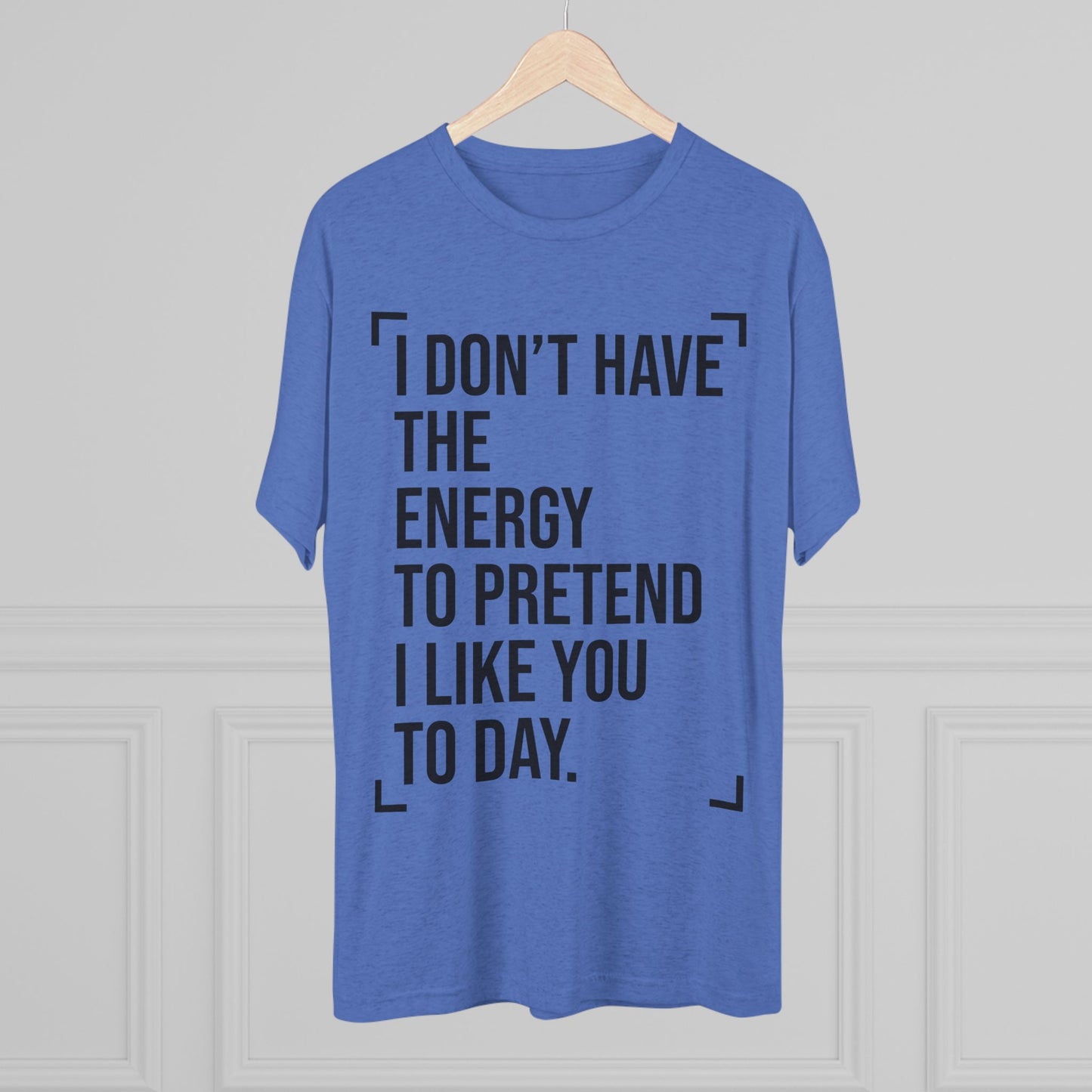 Unisex Tri-Blend Crew Tee (I Don't Have Energy to Pretend)