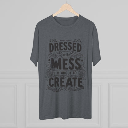 Unisex Tri-Blend Crew Tee (Dressed for the Mess)