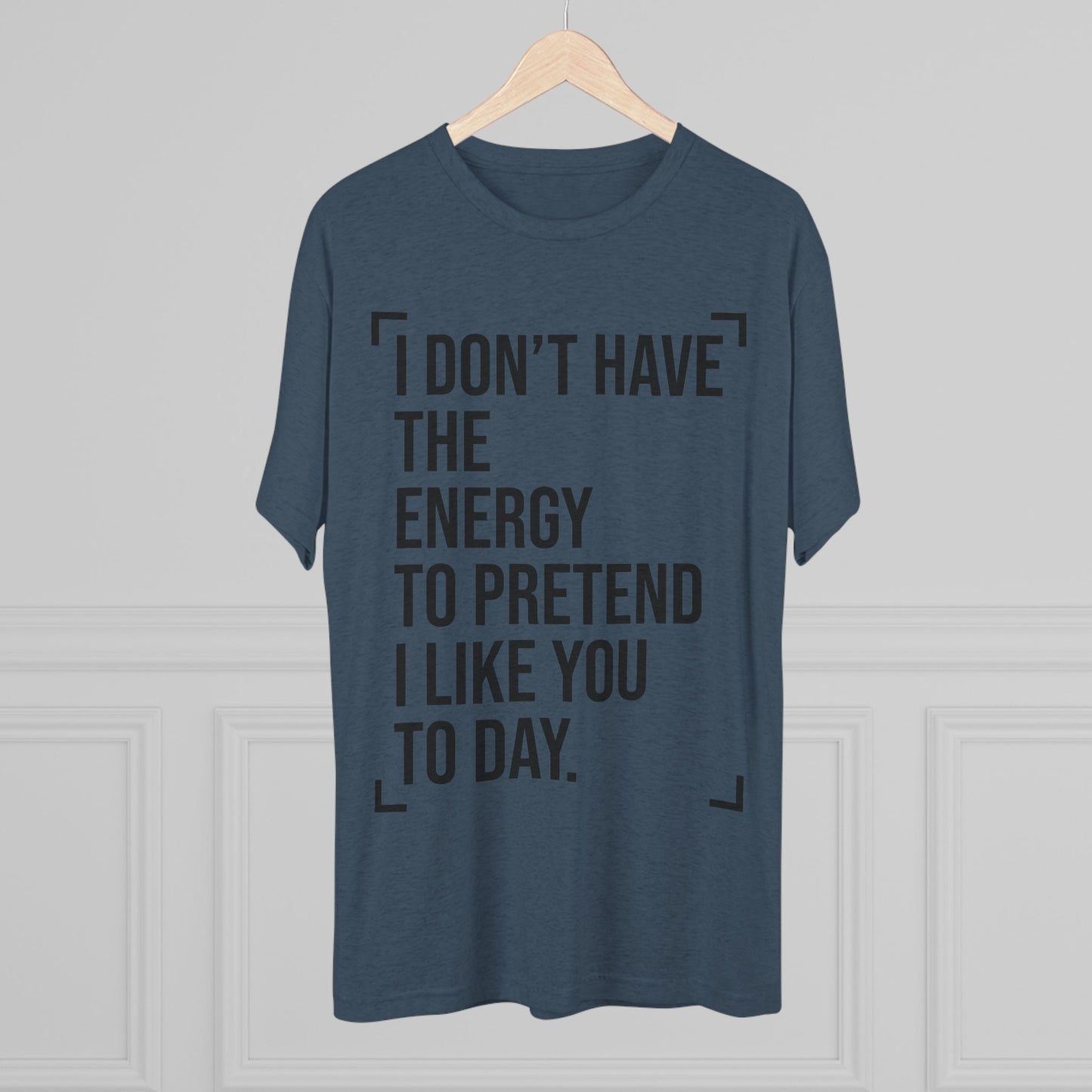 Unisex Tri-Blend Crew Tee (I Don't Have Energy to Pretend)