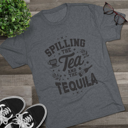 Unisex Tri-Blend Crew Tee (Spill Tea & Tequila)