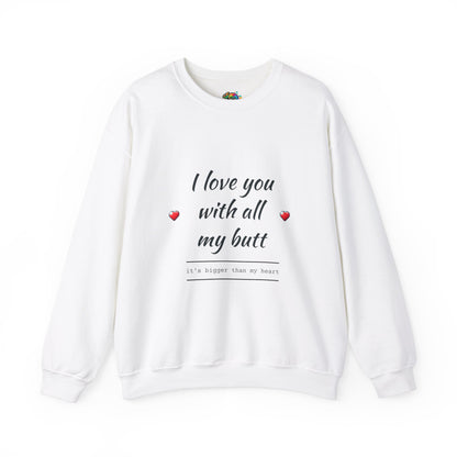 Unisex Heavy Blend™ Crewneck Sweatshirt (Love you with all my Butt)