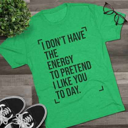 Unisex Tri-Blend Crew Tee (I Don't Have Energy to Pretend)