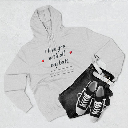 Three-Panel Fleece Hoodie (Love you with all my Butt)