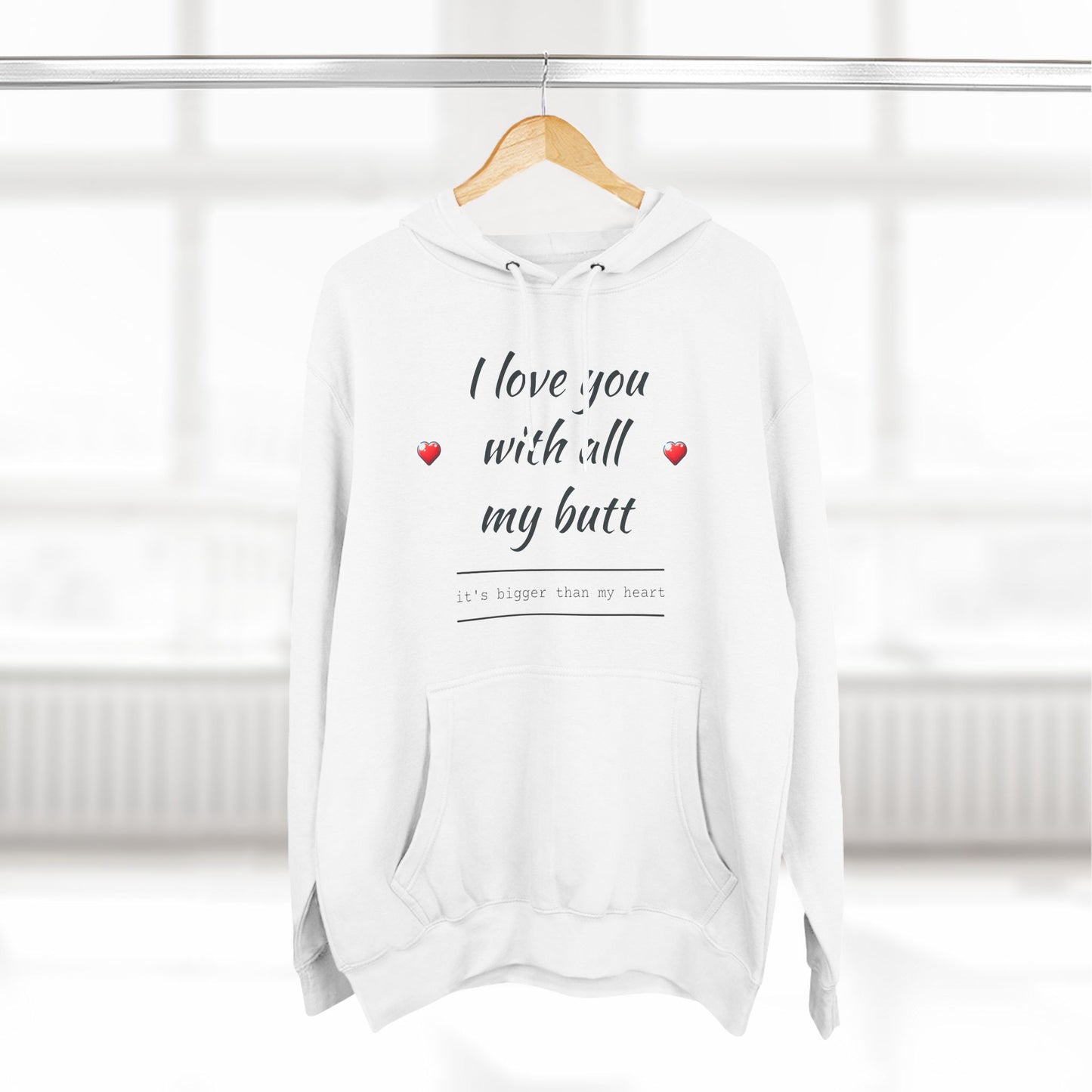 Three-Panel Fleece Hoodie (Love you with all my Butt)