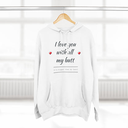 Three-Panel Fleece Hoodie (Love you with all my Butt)