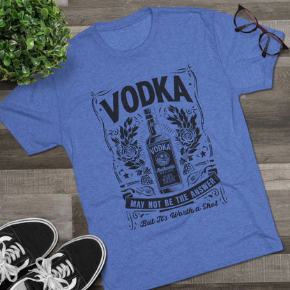 Unisex Tri-Blend Crew Tee (Vodka - Worth a Shot)