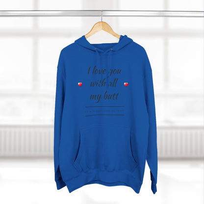 Three-Panel Fleece Hoodie (Love you with all my Butt)