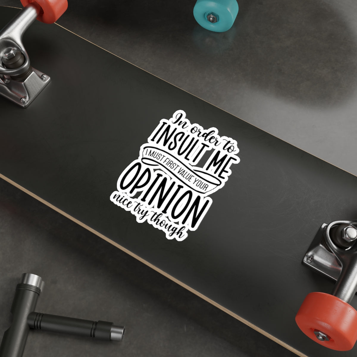 Die-Cut Stickers (In order to Insult me, Value your opinion)