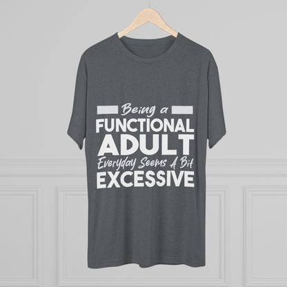 Unisex Tri-Blend Crew Tee (Being Adult, Seems Excessive)